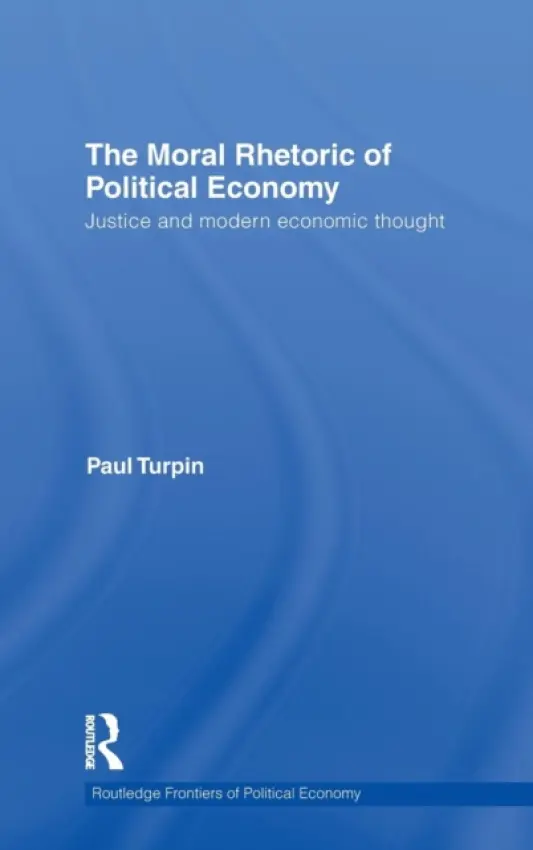 Moral Rhetoric of Political Economy - Turpin, Paul (Assistant Professor of Communication, University of the Pacific, USA)