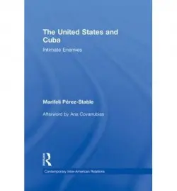 United States and Cuba - Perez-Stable, Marifeli (Florida International University, USA, and Inter-American Dialogue)