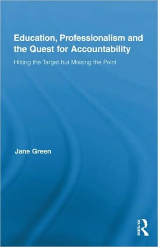 Education, Professionalism, and the Quest for Accountability - Green, Jane (London University, UK)