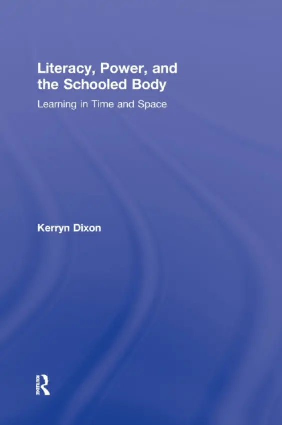 Literacy, Power, and the Schooled Body - Dixon, Kerryn (University of Witwatersrand, Johannesburg, South Africa)