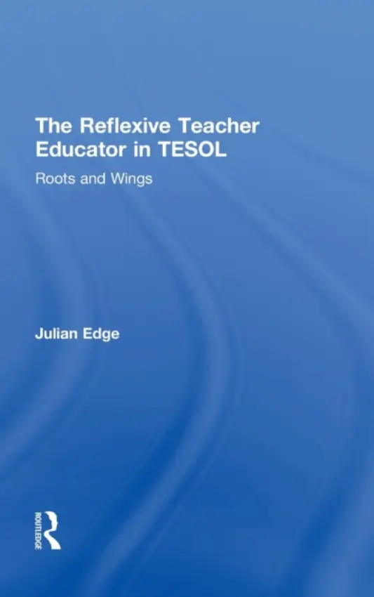 Reflexive Teacher Educator in TESOL - Edge, Julian (University of Manchester, UK)