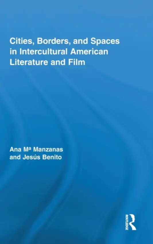 Cities, Borders and Spaces in Intercultural American Literature and Film - Manzanas, Ana (Universidad de Salamanca, Spain) a Benito Sanchez, Jesus (Universidad de Valladolid, Spain)