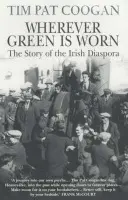 Wherever Green Is Worn - Coogan, Tim Pat