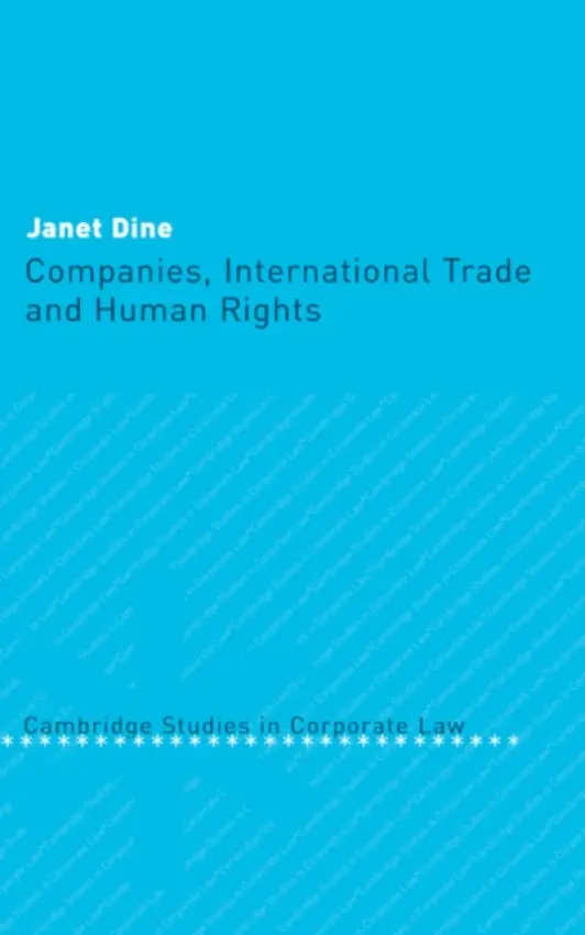 Companies, International Trade and Human Rights - Dine, Janet (Queen Mary University of London)