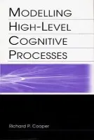 Modelling High-level Cognitive Processes - Cooper With Contributi, Richard P. a Yule, Peter G. a Fox, John a Glasspool, David W. a Cooper, Richard P.