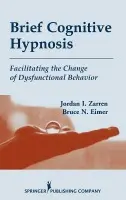 Brief Cognitive Hypnosis - Zarren, Jordan a Eimer, Bruce, PhD, ABPP