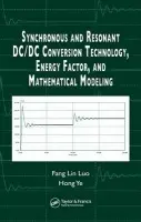 Synchronous and Resonant DC/DC Conversion Technology, Energy Factor, and Mathematical Modeling - Luo, Fang Lin (AnHui University, HeFei, China a  Nanyang Technological University, Singapore) a Ye, Hong (Nanyang Technological University, Singapore)