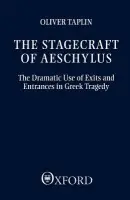 Stagecraft of Aeschylus - Taplin, Oliver (University Lecturer in Greek and Latin Literature at Oxford, and Tutorial Fellow, University Lecturer in Greek and Latin Literature at Oxford, and Tutorial Fellow, Magdalen College)