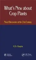 What's New About Crop Plants - Gupta, U. S. (Retired Adj Professor, University of Georgia, Athens, USA)