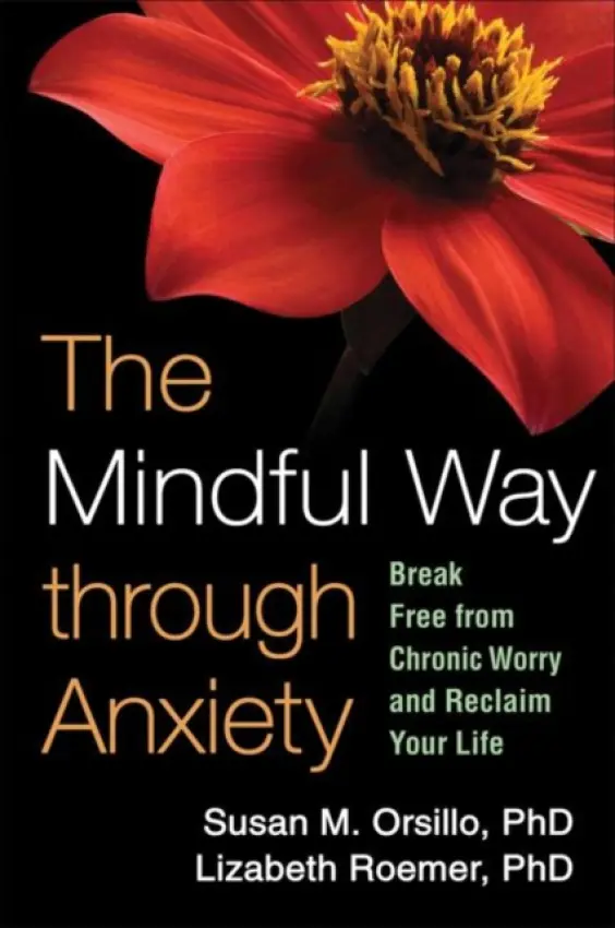 Mindful Way through Anxiety - Orsillo, Susan M. (Suffolk University, United States) a Roemer, Lizabeth (University of Massachusetts Boston , United States)