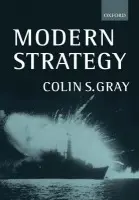 Modern Strategy - Gray, Colin (Professor of International Politics and Director of the Centre for Security Studies, Professor of International Politics and Director of the Centre for Security Studies, University of Hull)