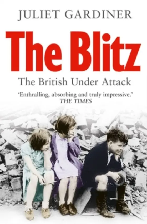 The Blitz - Juliet Gardiner