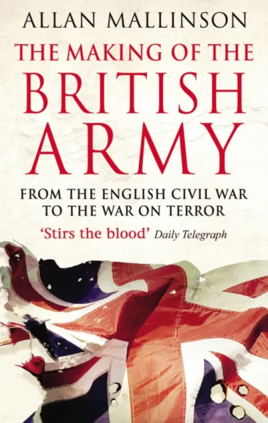 Making Of The British Army - Mallinson, Allan