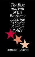 Rise and Fall of the Brezhnev Doctrine in Soviet Foreign Policy - Ouimet, Matthew J.