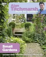 Alan Titchmarsh How to Garden: Small Gardens - Titchmarsh, Alan