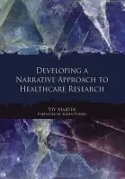 Developing a Narrative Approach to Healthcare Research - Martin, Viv