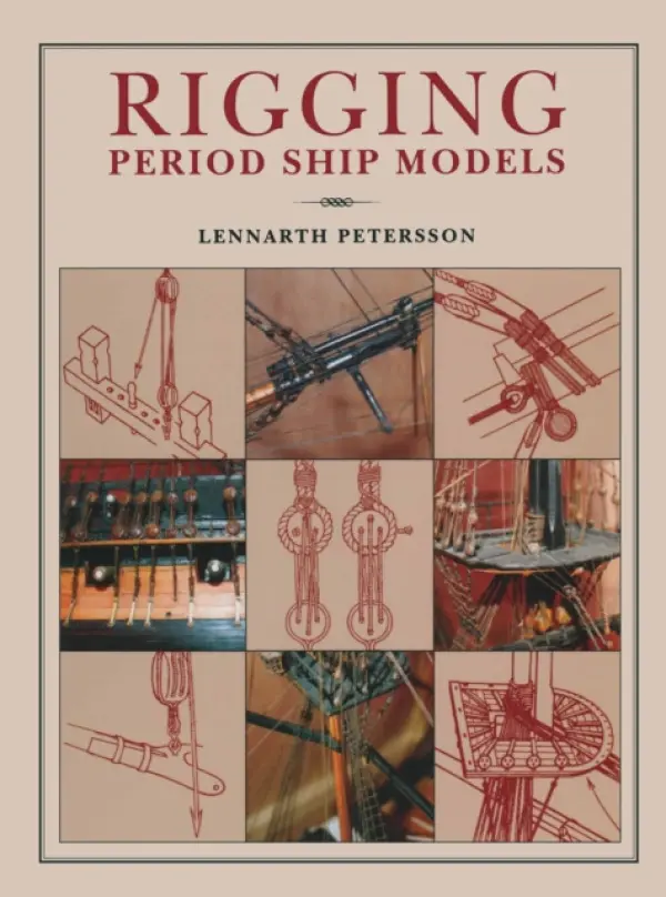 Rigging Period Ships Models: A Step-by-step Guide to the Intricacies of Square-rig - Petersson, Lennarth