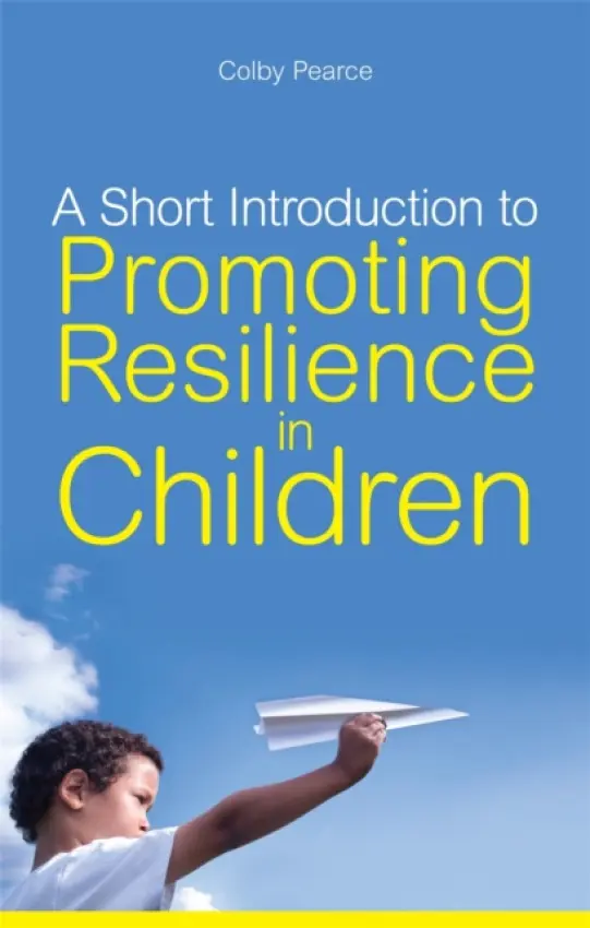 Short Introduction to Promoting Resilience in Children - Pearce, Colby