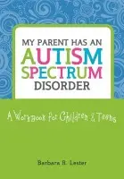 My Parent has an Autism Spectrum Disorder - Lester, Barbara