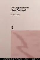 Do Organizations Have Feelings? - Albrow, Martin