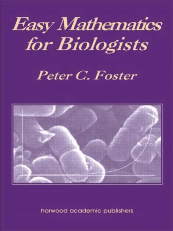 Easy Mathematics for Biologists - Foster, Peter C.