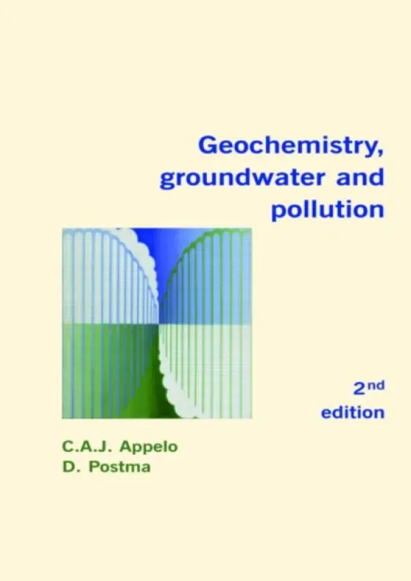 Geochemistry, Groundwater and Pollution - Appelo, C.A.J. (Hydrochemical Consultant, Amsterdam, The Netherlands) a Postma, Dieke (Technical University of Denmark, Lyngby, Denmark)