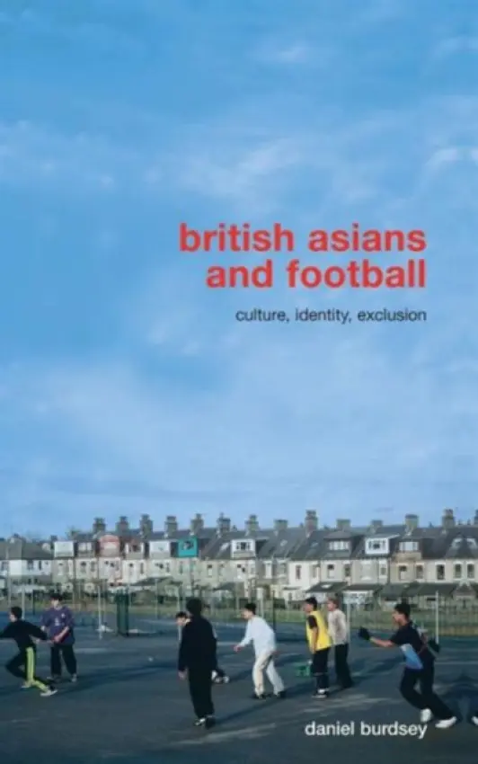 British Asians and Football - Burdsey, Daniel