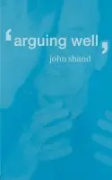 Arguing Well - Shand, John