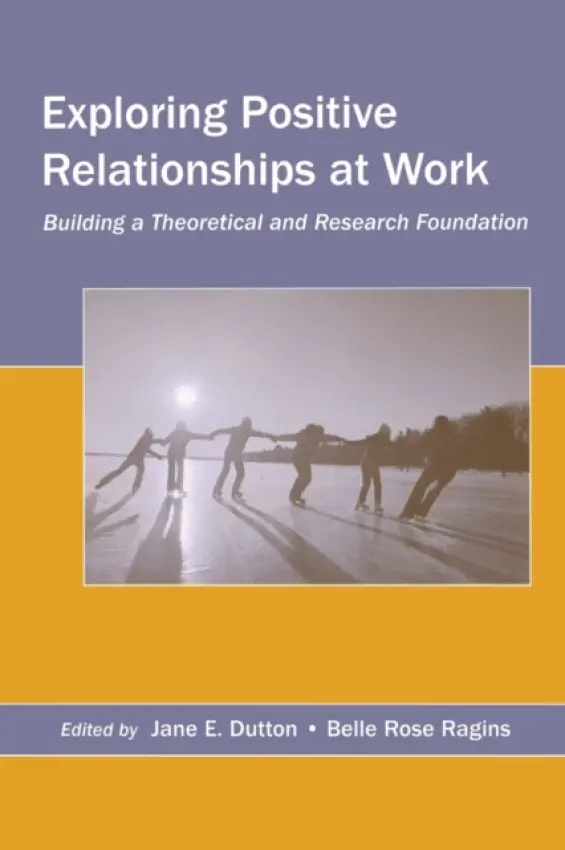 Exploring Positive Relationships at Work