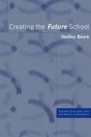 Creating the Future School - Beare, Hedley