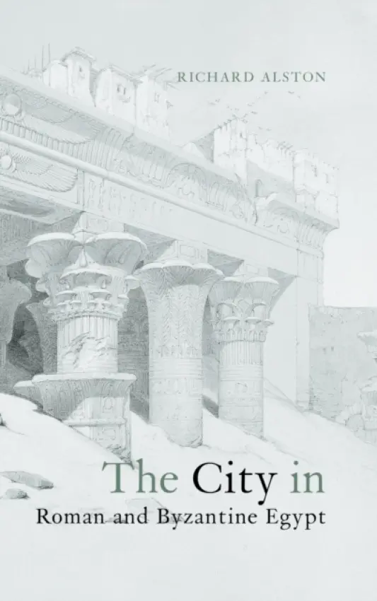 City in Roman and Byzantine Egypt - Alston, Richard