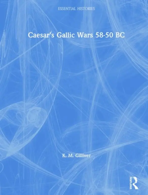 Caesar's Gallic Wars 58-50 BC - Gilliver, K. M.