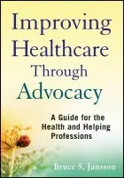 Improving Healthcare Through Advocacy - Jansson, Bruce S. (University of Southern California)