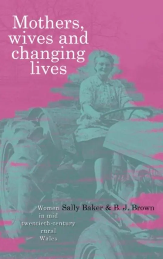 Mothers, Wives and Changing Lives - Baker, Sally a Brown, Brian J