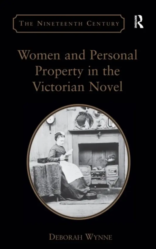 Women and Personal Property in the Victorian Novel - Wynne, Deborah