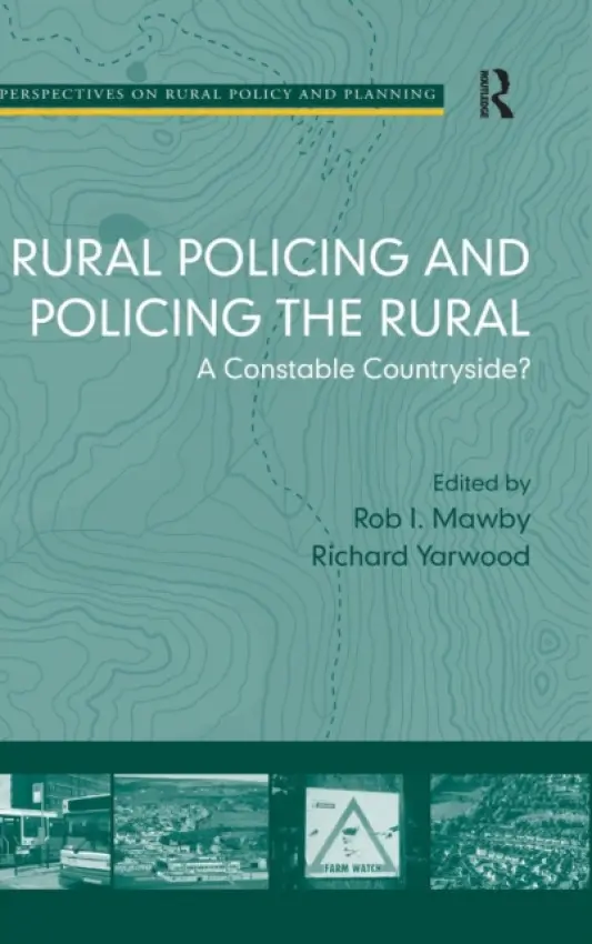 Rural Policing and Policing the Rural - Mawby, Rob I.