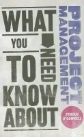 What You Need to Know about Project Management - O'Connell, Fergus (ETP (etpint.com))