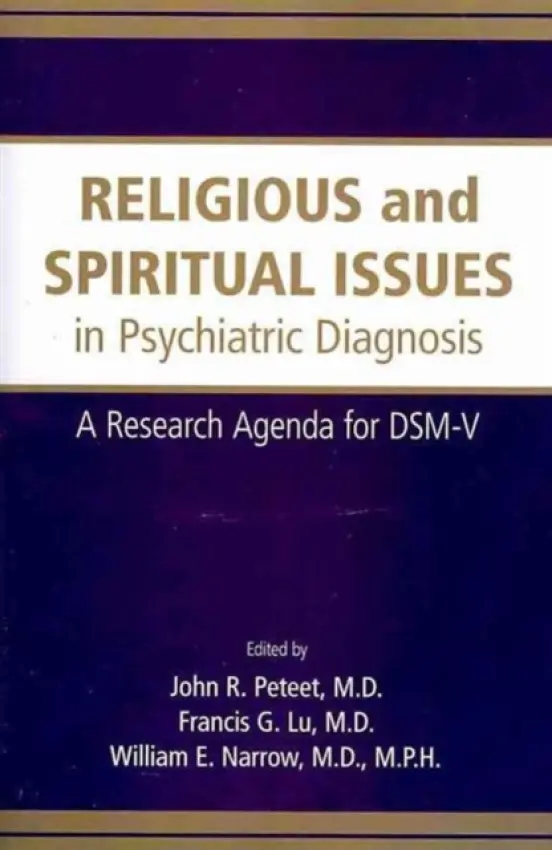 Religious and Spiritual Issues in Psychiatric Diagnosis - Peteet, John R. (Associate Professor of Psychiatry , Harvard Medical School, Brigham and Women's Hospital ) a Lu, Francis G. (UC Davis Health System ) a Narrow, William E. (Deputy Director, American Psychiatric Association)