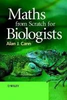 Maths from Scratch for Biologists - Cann, Alan J. (University of Leicester, UK)