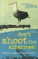 Don't Shoot the Albatross! - Eyers, Jonathan