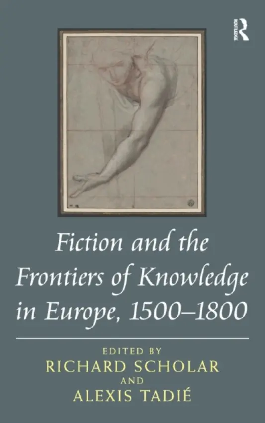 Fiction and the Frontiers of Knowledge in Europe, 1500-1800 - Scholar, Richard a Tadie, Alexis