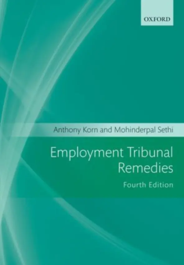 Employment Tribunal Remedies - Korn, Anthony (Barrister, No 5 Chambers) a Sethi, Mohinderpal (Barrister, Devereux Chambers)