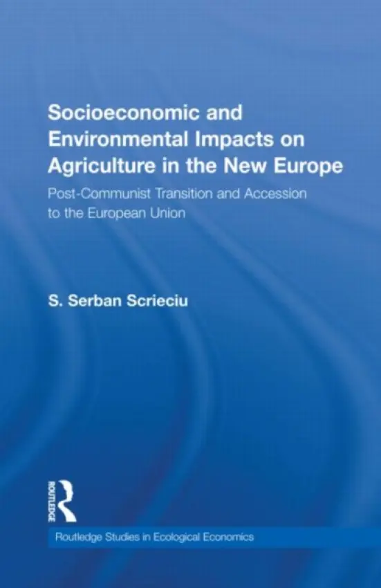 Socioeconomic and Environmental Impacts on Agriculture in the New Europe - Scrieciu, Serban (Vienna University of Economics and Business, Austria)