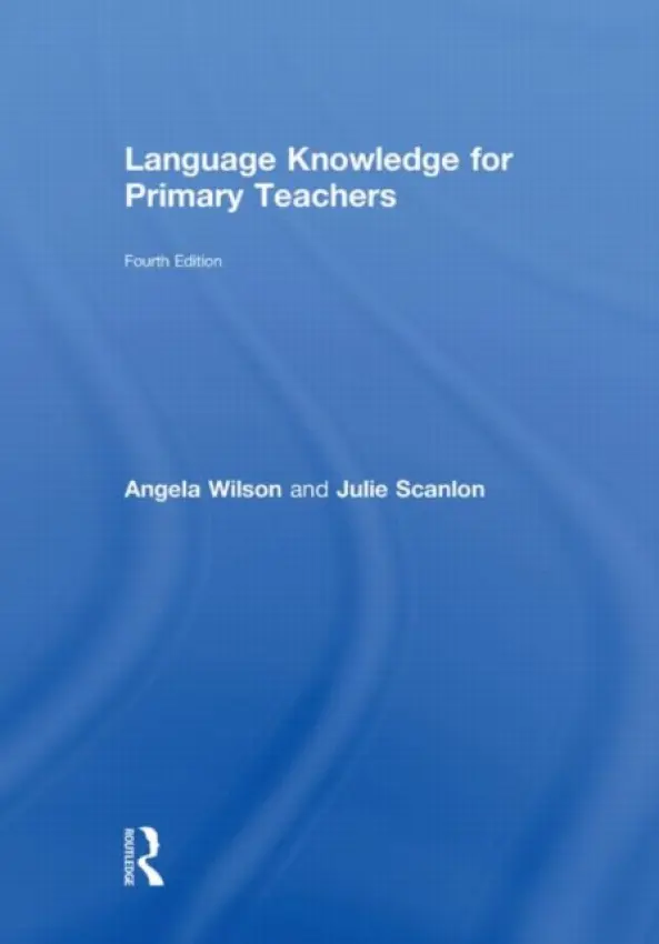 Language Knowledge for Primary Teachers - Wilson, Angela a Scanlon, Julie (Manchester Metropolitan University, UK)