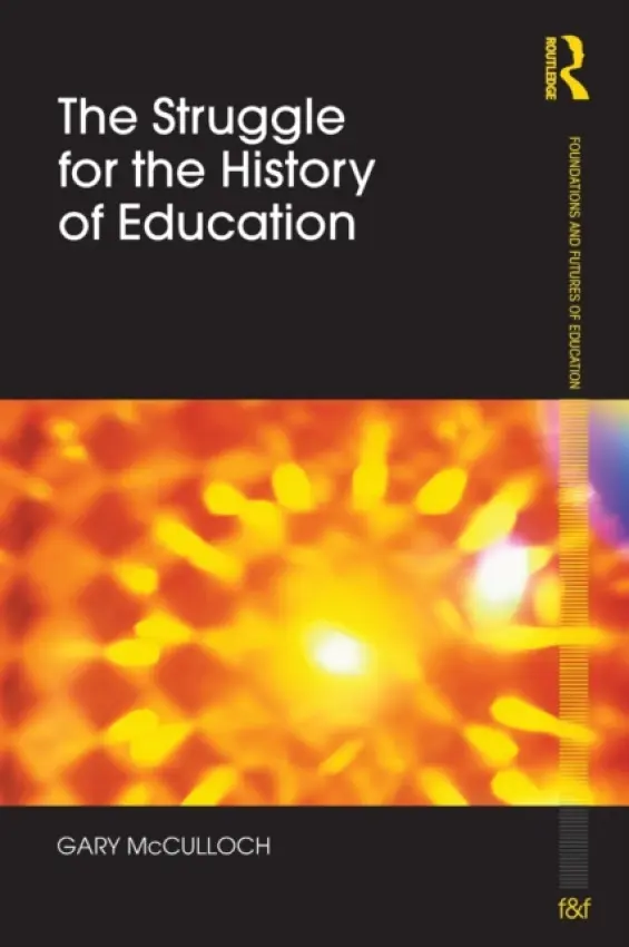 Struggle for the History of Education - McCulloch, Gary (University of London, United Kingdom)