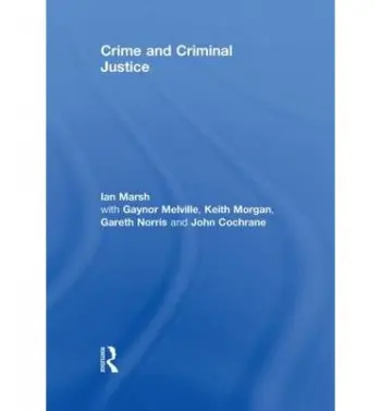 Crime and Criminal Justice - Marsh, Ian (Liverpool Hope University, UK) a Melville, Gaynor (Liverpool Hope University, UK) a Morgan, Keith (Liverpool Hope University, UK) a Norris, Gareth (University of Aberystwyth, UK) a Cochrane, John (Liverpool Hope University, UK)