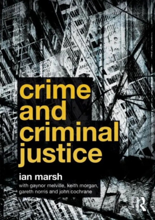 Crime and Criminal Justice - Marsh, Ian (Liverpool Hope University, UK) a Melville, Gaynor (Liverpool Hope University, UK) a Morgan, Keith (Liverpool Hope University, UK) a Norris, Gareth (University of Aberystwyth, UK) a Cochrane, John (Liverpool Hope University, UK)