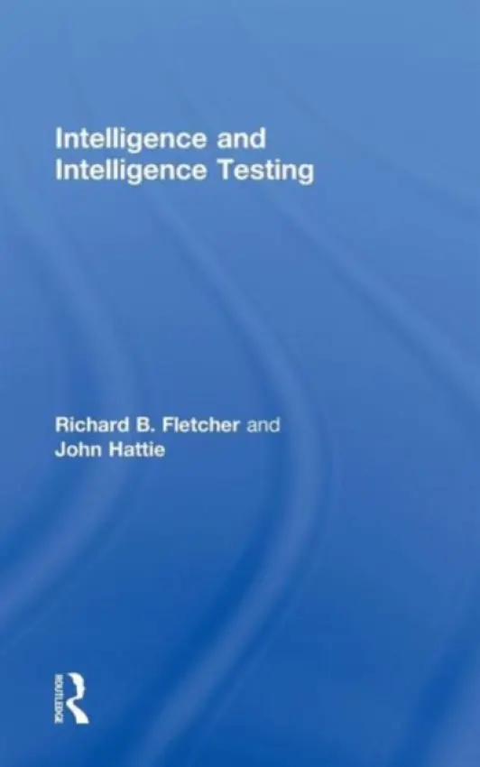 Intelligence and Intelligence Testing - Fletcher, Richard (University of Auckland, New Zealand) a Hattie, John (University of Melbourne, Australia)