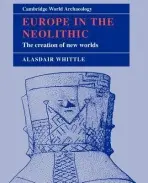 Europe in the Neolithic - Whittle, Alasdair W. R. (University of Wales College of Cardiff)
