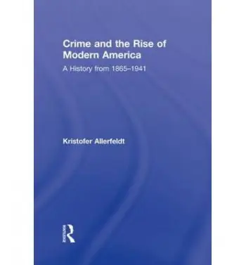 Crime and the Rise of Modern America - Allerfeldt, Kristofer (University of Exeter, UK)